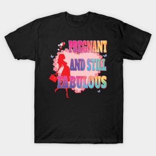 Pregnant and Still Fabulous - Pregnancy Gifts T-Shirt